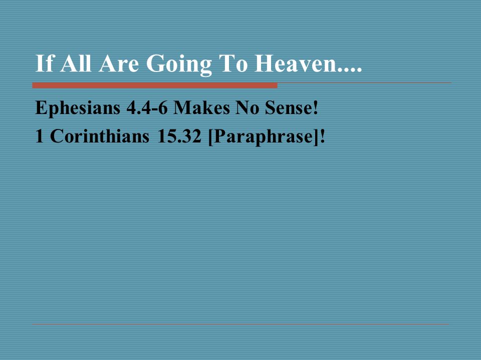 If All Are Going To Heaven.... Ephesians Makes No Sense! 1 Corinthians [Paraphrase]!