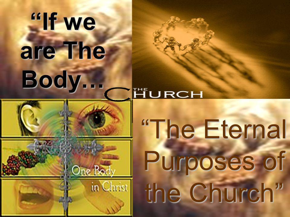 If we are The Body… The Eternal Purposes of the Church