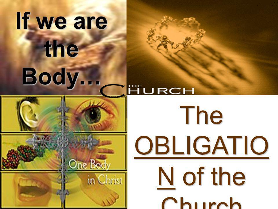 If we are the Body… The OBLIGATIO N of the Church