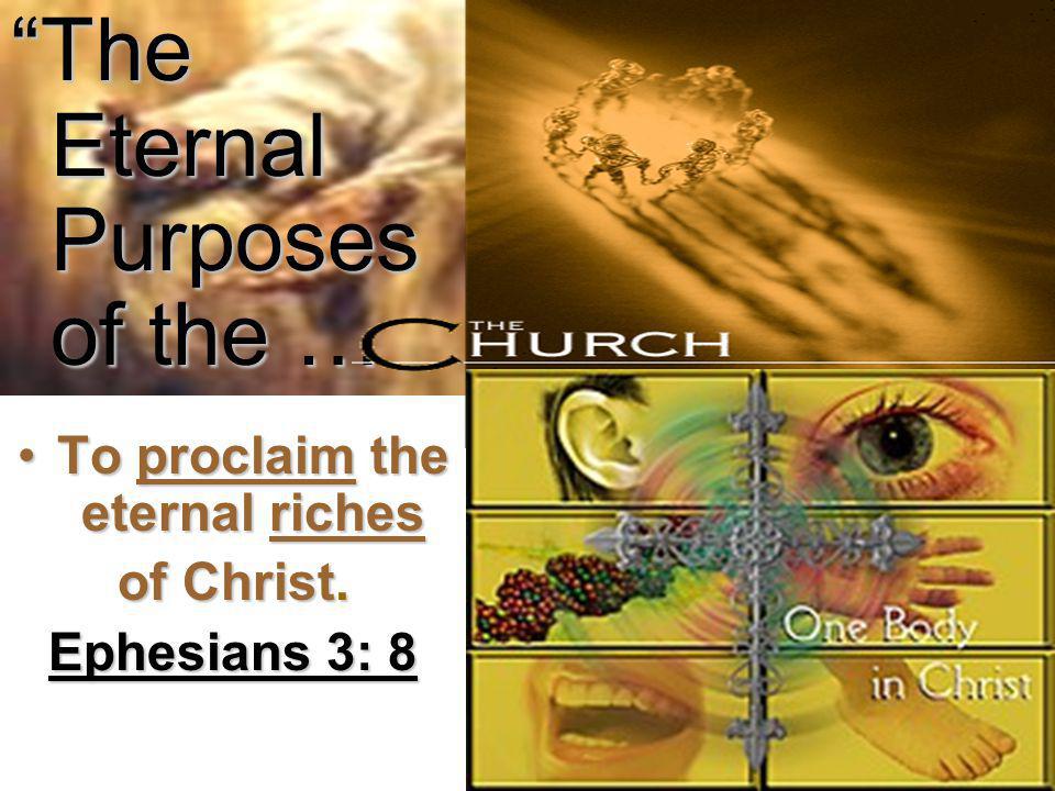 The Eternal Purposes of the … To proclaim the eternal richesTo proclaim the eternal riches of Christ.