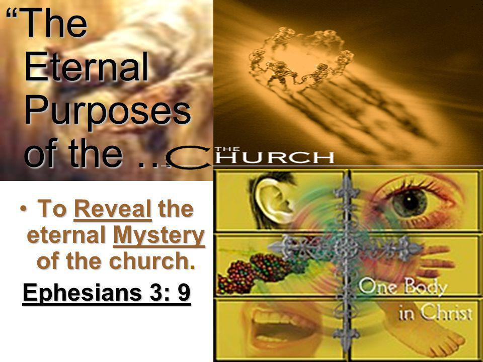 The Eternal Purposes of the … To Reveal the eternal Mystery of the church.To Reveal the eternal Mystery of the church.