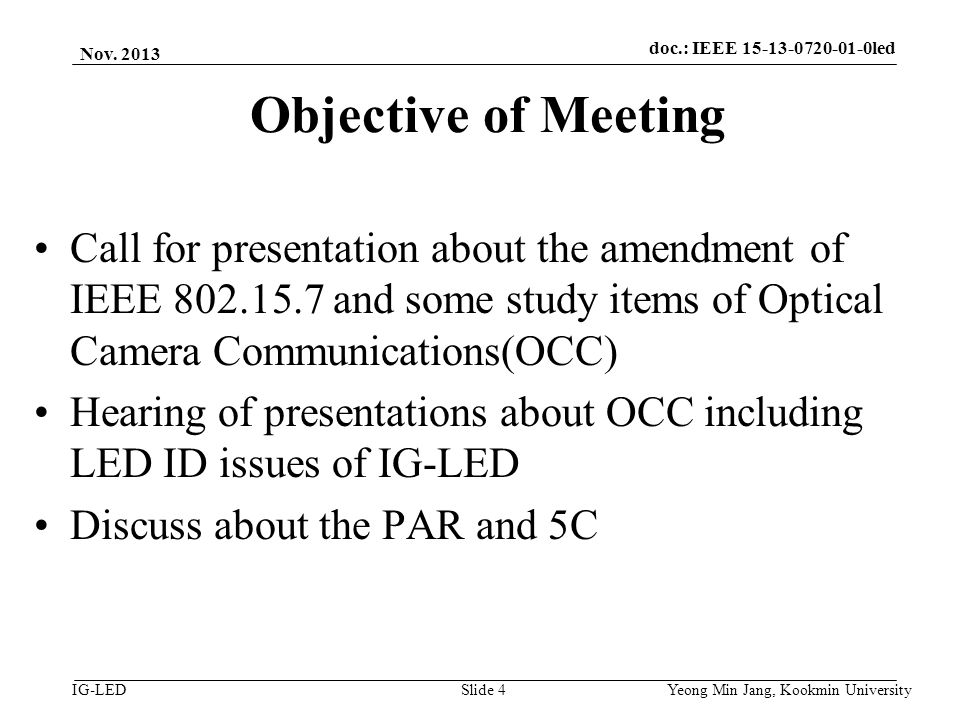 doc.: IEEE vlc IG-LED Objective of Meeting Call for presentation about the amendment of IEEE and some study items of Optical Camera Communications(OCC) Hearing of presentations about OCC including LED ID issues of IG-LED Discuss about the PAR and 5C Nov.