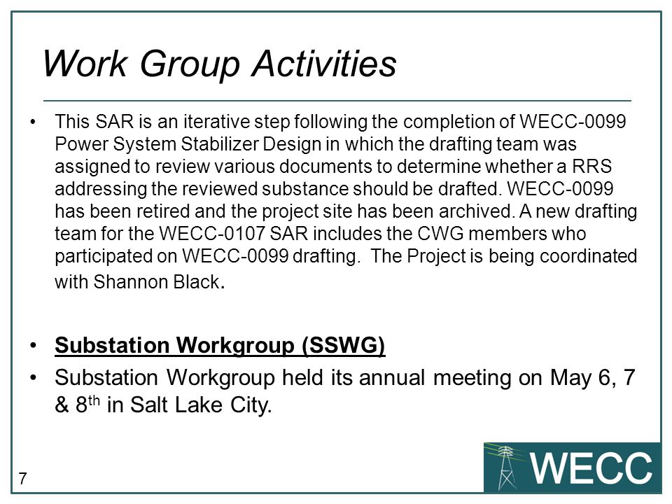 7 This SAR is an iterative step following the completion of WECC-0099 Power System Stabilizer Design in which the drafting team was assigned to review various documents to determine whether a RRS addressing the reviewed substance should be drafted.