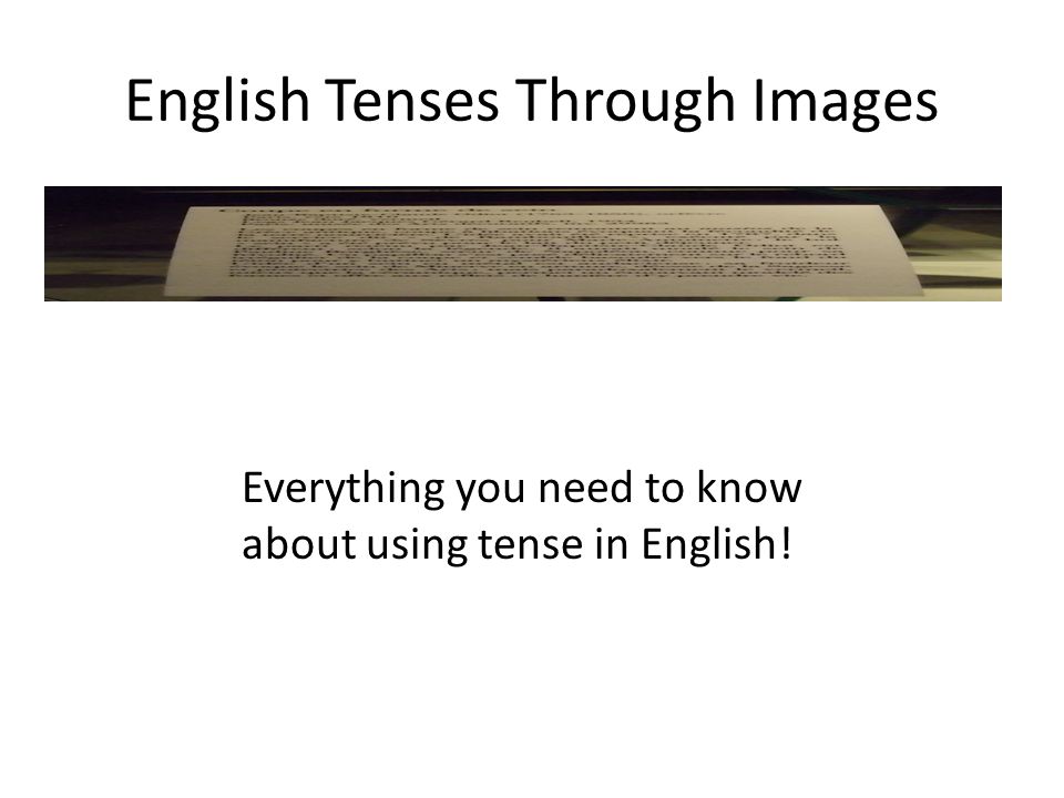 English Tenses Through Images Everything you need to know about using tense in English!