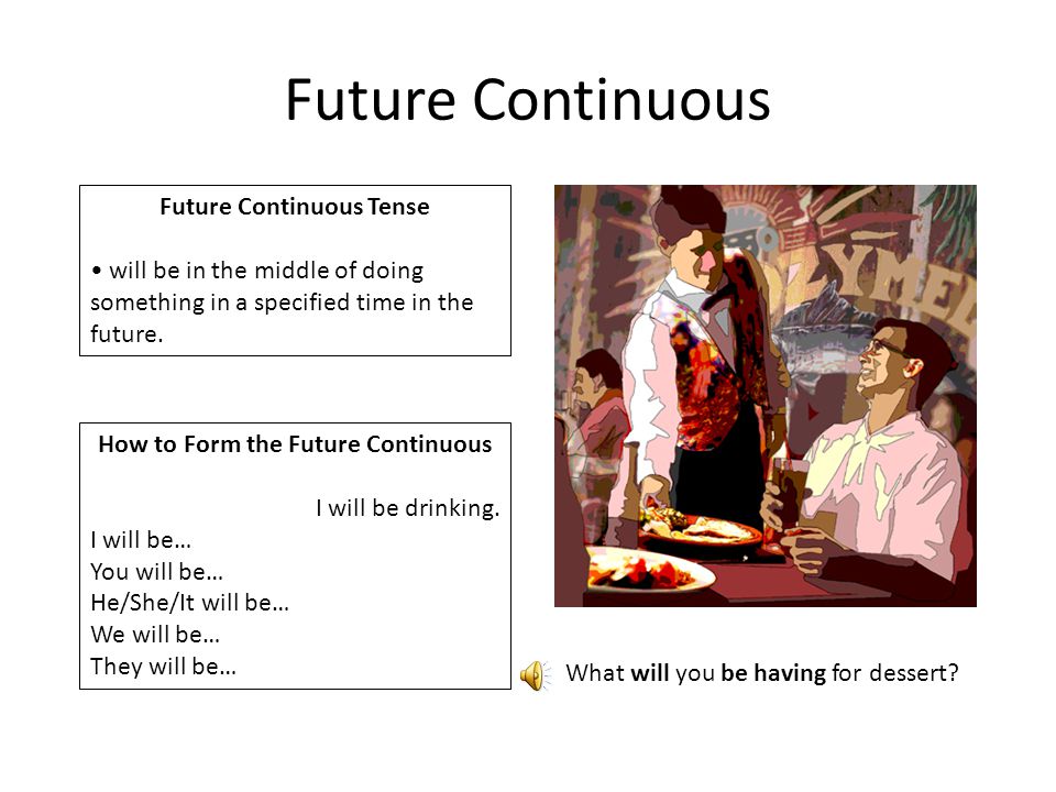 Future Continuous Future Continuous Tense will be in the middle of doing something in a specified time in the future.
