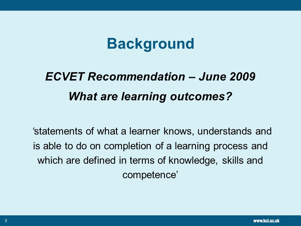 3 Background ECVET Recommendation – June 2009 What are learning outcomes.