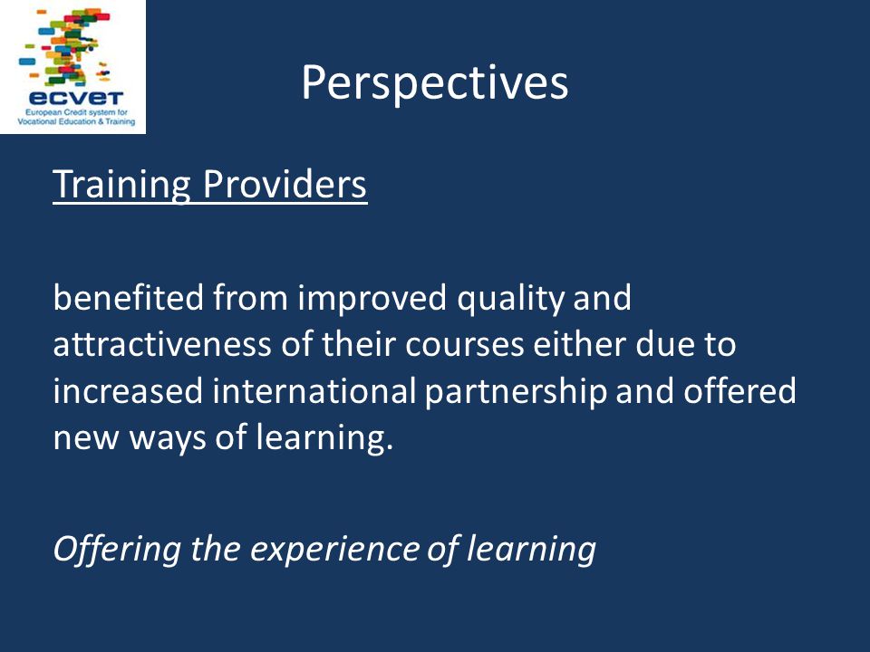 Perspectives Training Providers benefited from improved quality and attractiveness of their courses either due to increased international partnership and offered new ways of learning.