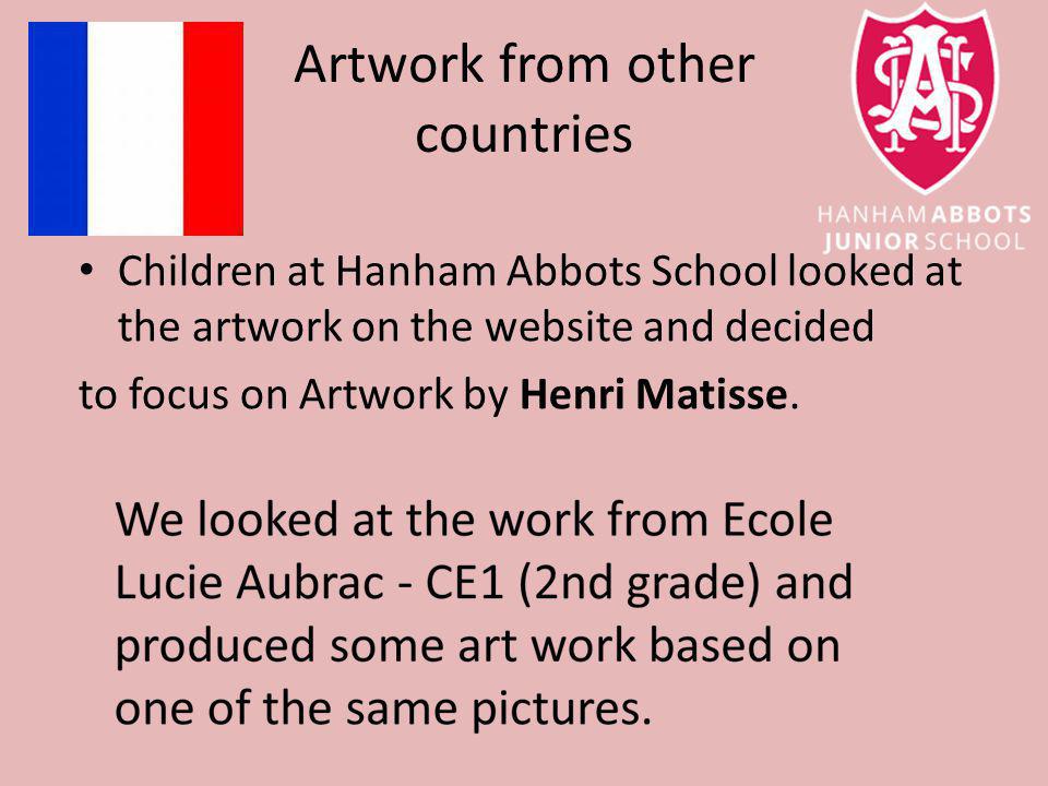 Artwork from other countries Children at Hanham Abbots School looked at the artwork on the website and decided to focus on Artwork by Henri Matisse.
