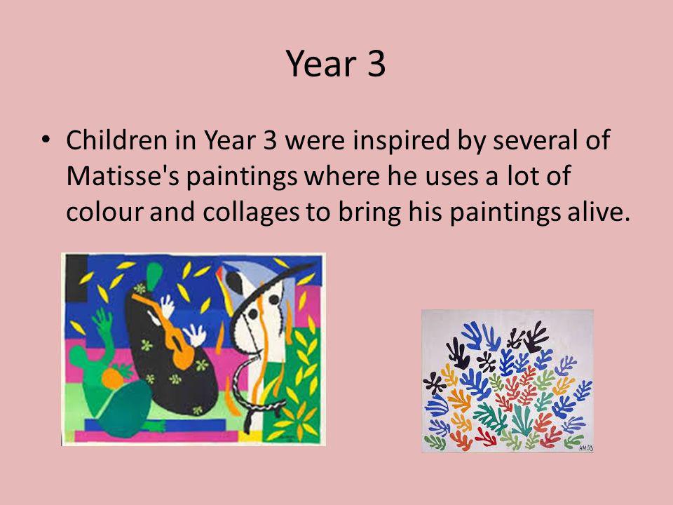 Year 3 Children in Year 3 were inspired by several of Matisse s paintings where he uses a lot of colour and collages to bring his paintings alive.