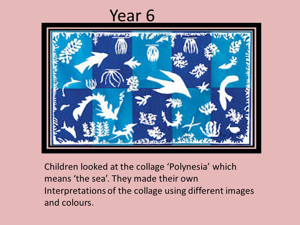 Year 6 Children looked at the collage ‘Polynesia’ which means ‘the sea’.