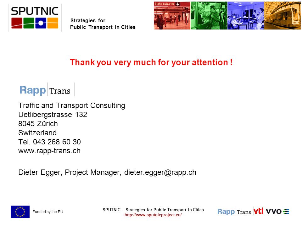 SPUTNIC – Strategies for Public Transport in Cities   Strategies for Public Transport in Cities Funded by the EU Thank you very much for your attention .
