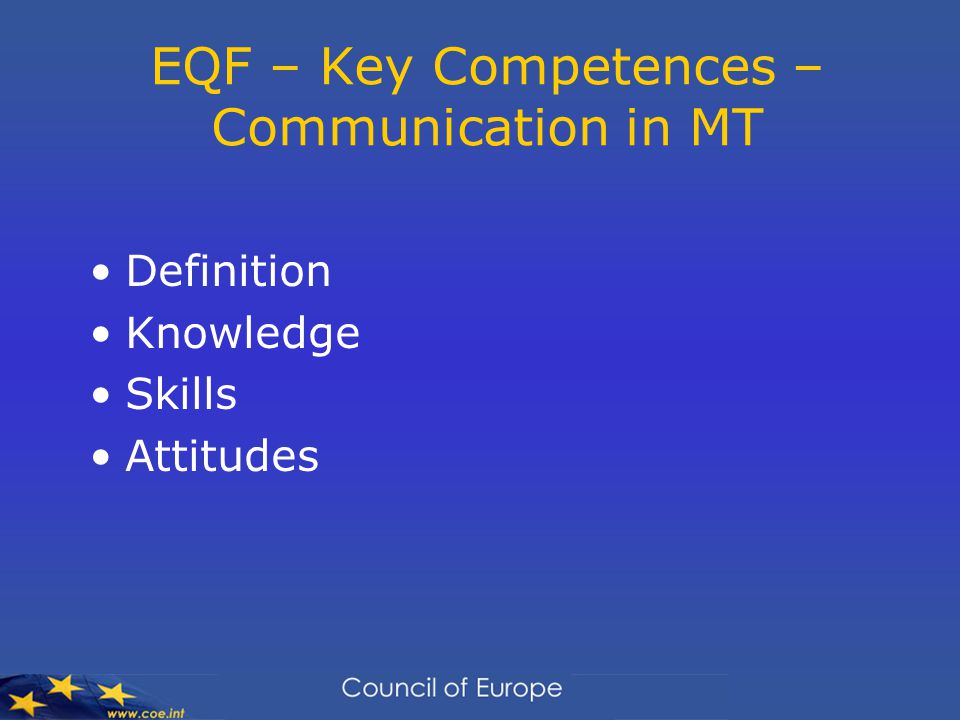 EQF – Key Competences – Communication in MT Definition Knowledge Skills Attitudes