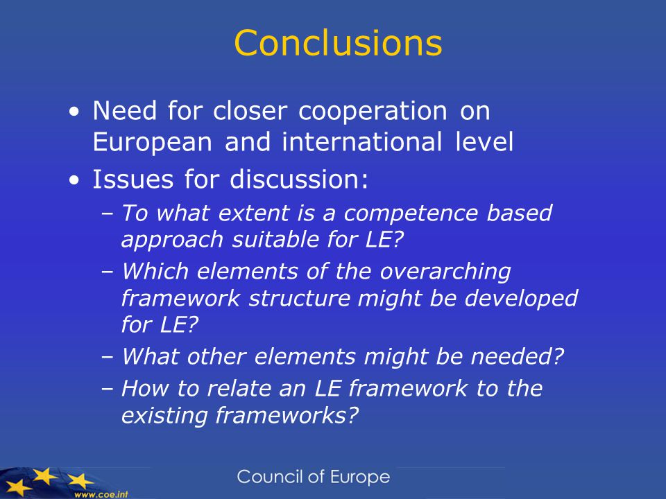 Conclusions Need for closer cooperation on European and international level Issues for discussion: –To what extent is a competence based approach suitable for LE.