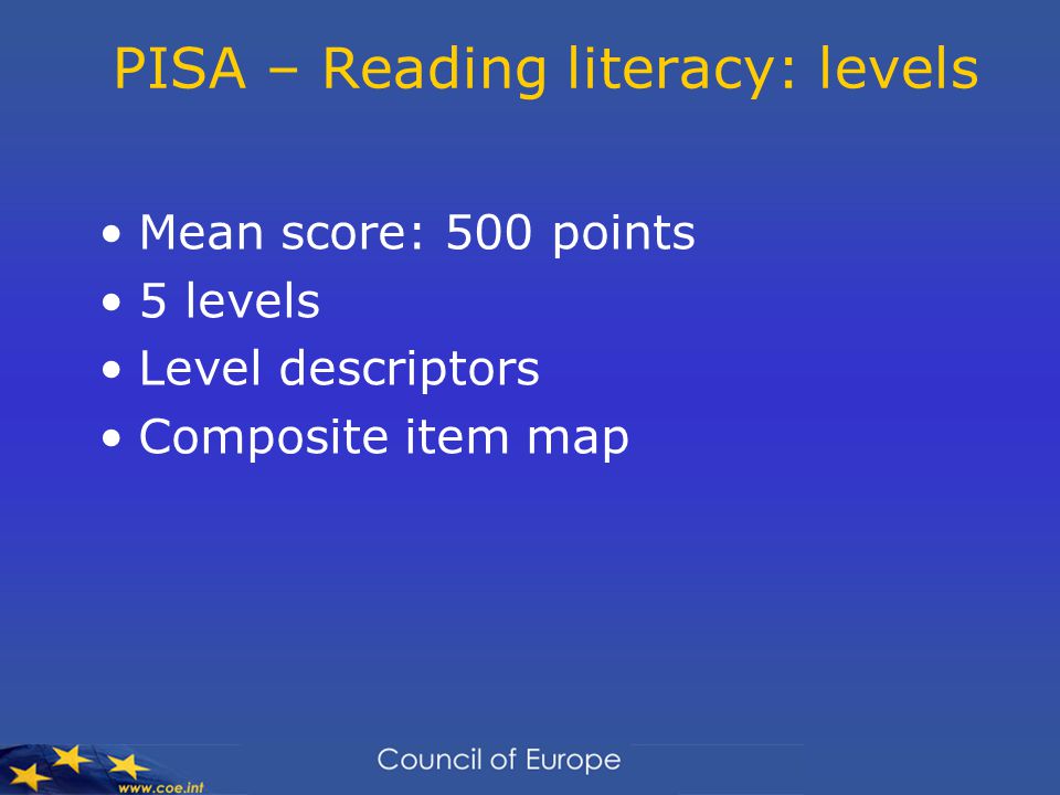 PISA – Reading literacy: levels Mean score: 500 points 5 levels Level descriptors Composite item map