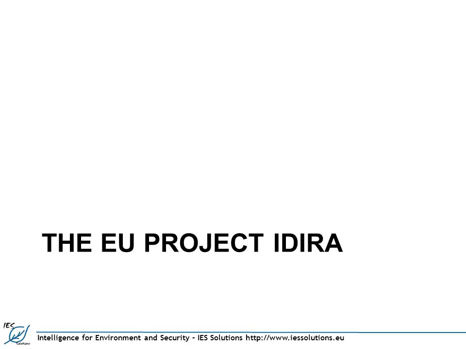 Intelligence for Environment and Security – IES Solutions   THE EU PROJECT IDIRA
