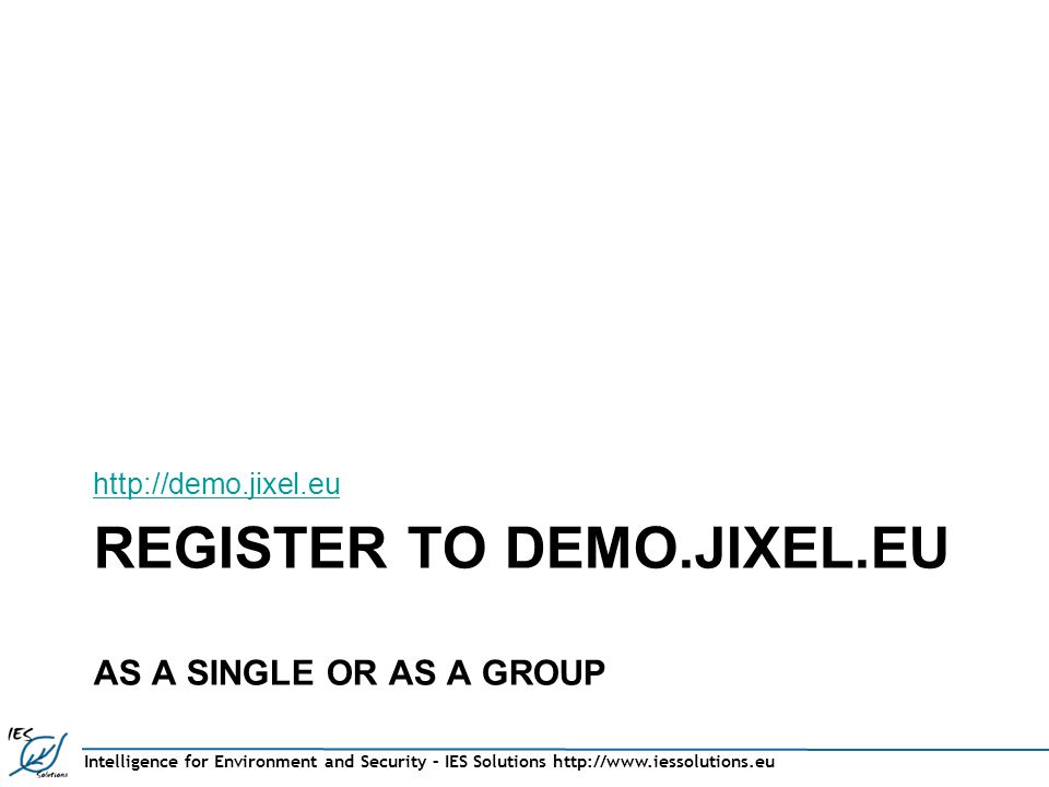 Intelligence for Environment and Security – IES Solutions   REGISTER TO DEMO.JIXEL.EU AS A SINGLE OR AS A GROUP