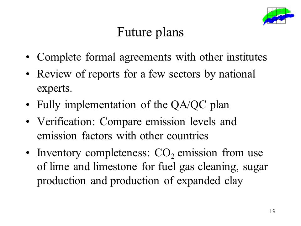 19 Future plans Complete formal agreements with other institutes Review of reports for a few sectors by national experts.