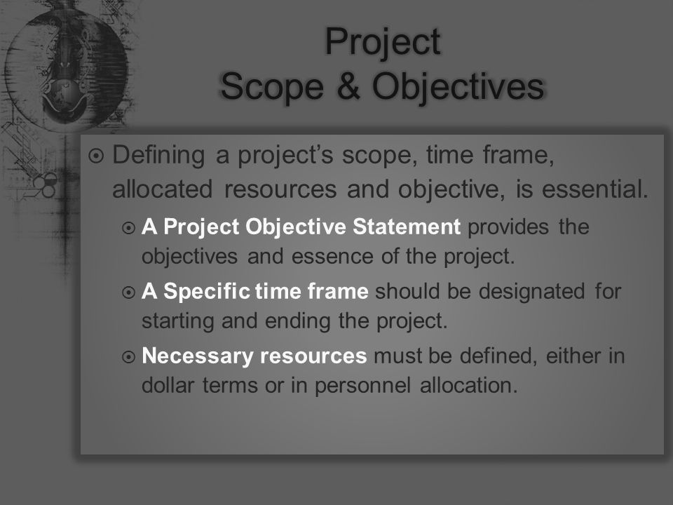  Defining a project’s scope, time frame, allocated resources and objective, is essential.