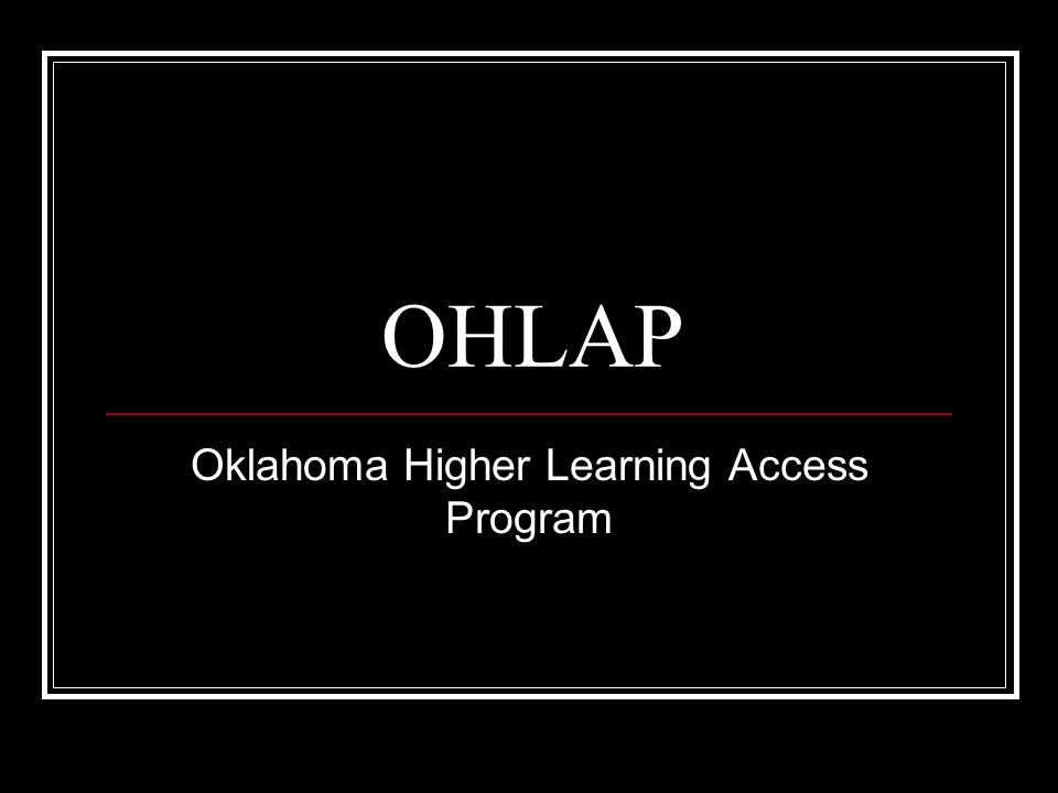 OHLAP Oklahoma Higher Learning Access Program