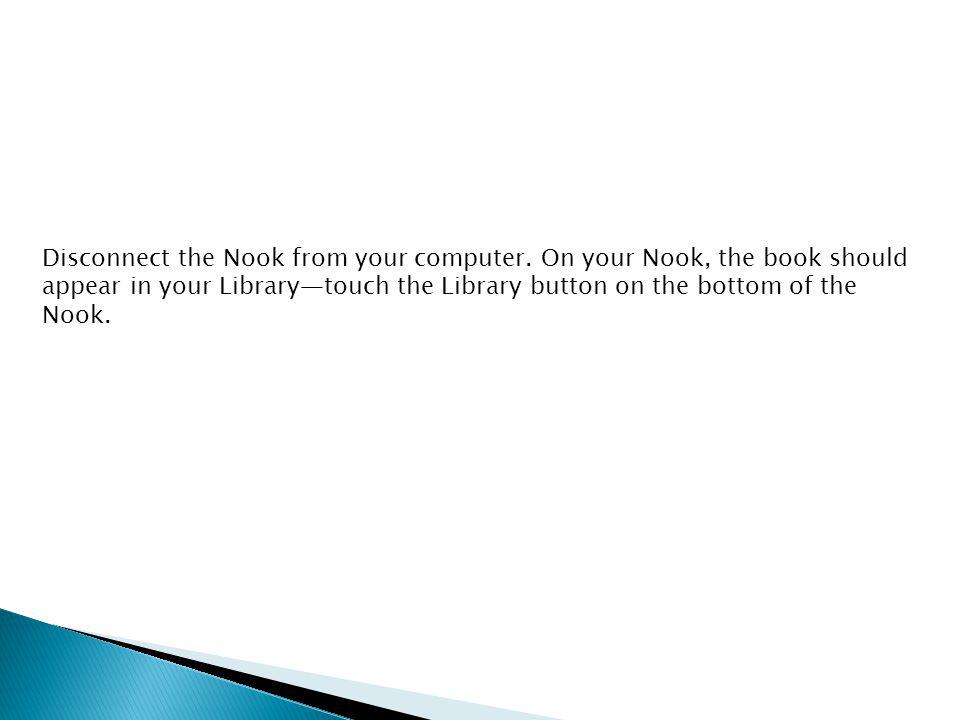 Disconnect the Nook from your computer.