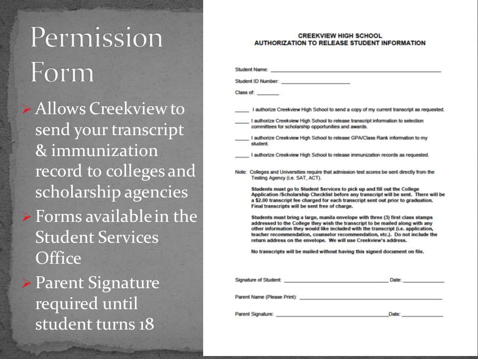  Allows Creekview to send your transcript & immunization record to colleges and scholarship agencies  Forms available in the Student Services Office  Parent Signature required until student turns 18