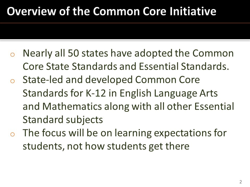 o Nearly all 50 states have adopted the Common Core State Standards and Essential Standards.