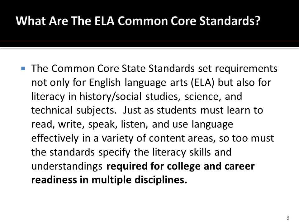  The Common Core State Standards set requirements not only for English language arts (ELA) but also for literacy in history/social studies, science, and technical subjects.
