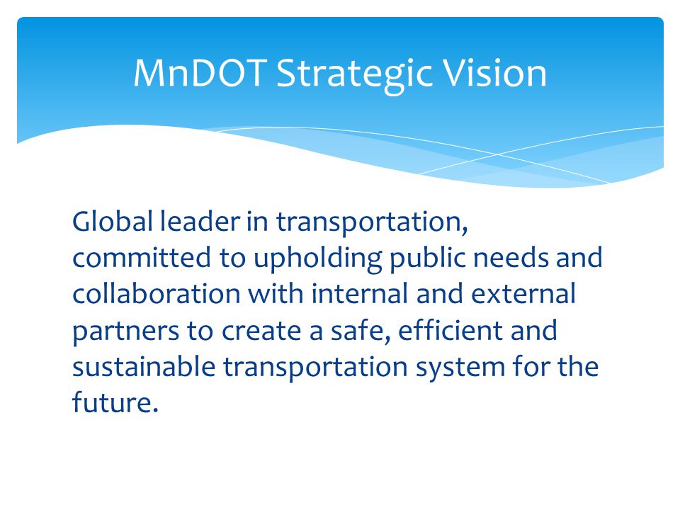 Global leader in transportation, committed to upholding public needs and collaboration with internal and external partners to create a safe, efficient and sustainable transportation system for the future.