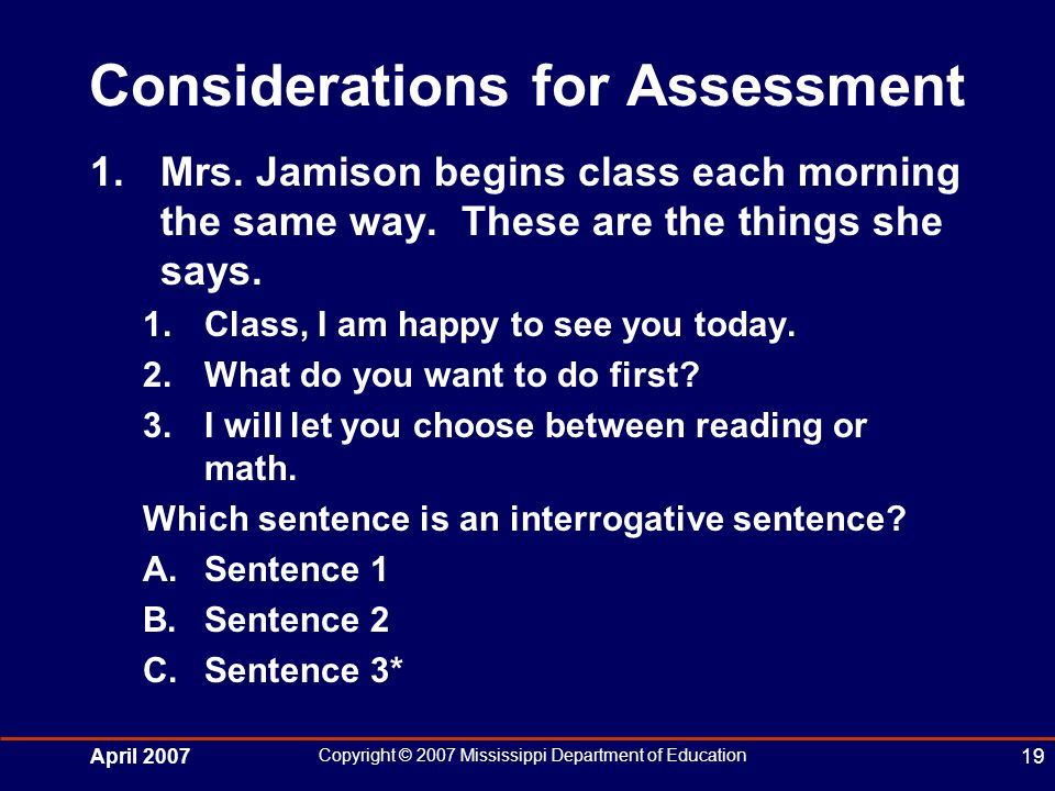 April 2007 Copyright © 2007 Mississippi Department of Education 19 Considerations for Assessment 1.Mrs.