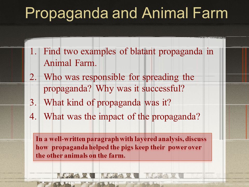 Propaganda and Animal Farm 1.Find two examples of blatant propaganda in Animal Farm.