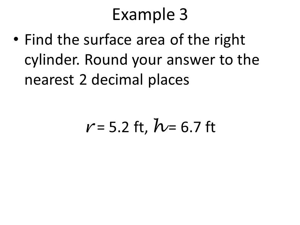 Example 3 Find the surface area of the right cylinder.