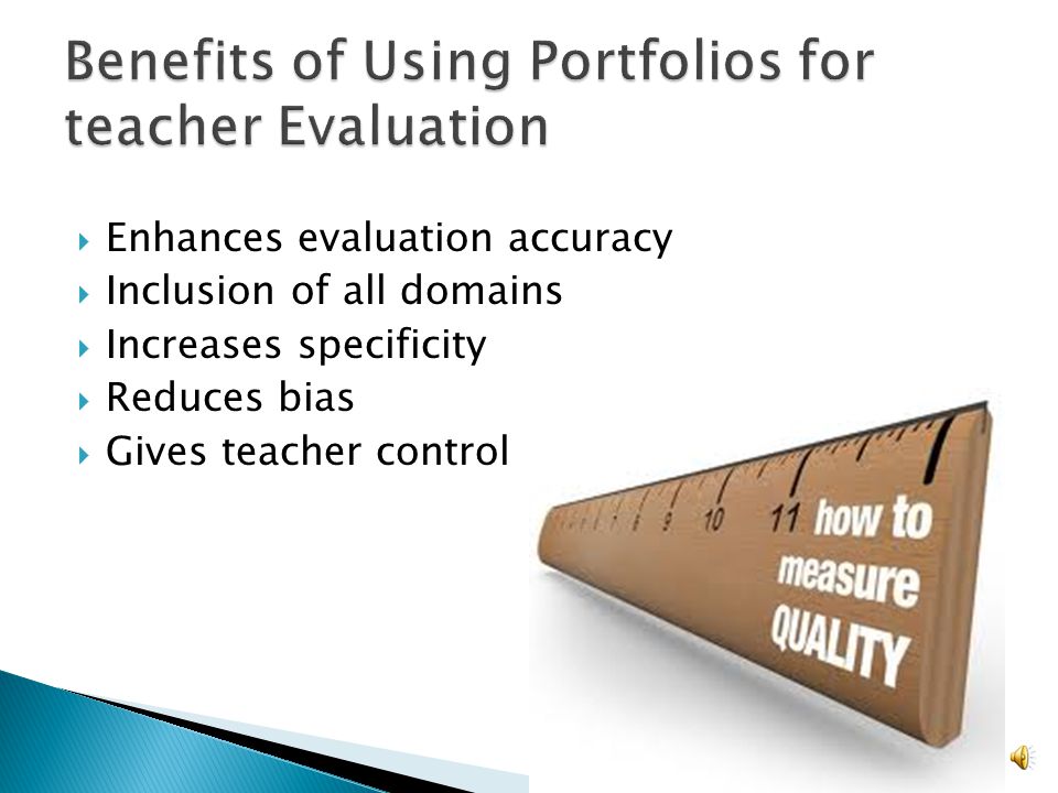  Use Portfolios to Evaluate Domains 1 and 4 ◦ Potential Artifacts Lesson Plans Parent Contacts Newsletters Website Professional Development – Advancing Education Participation in District Leadership