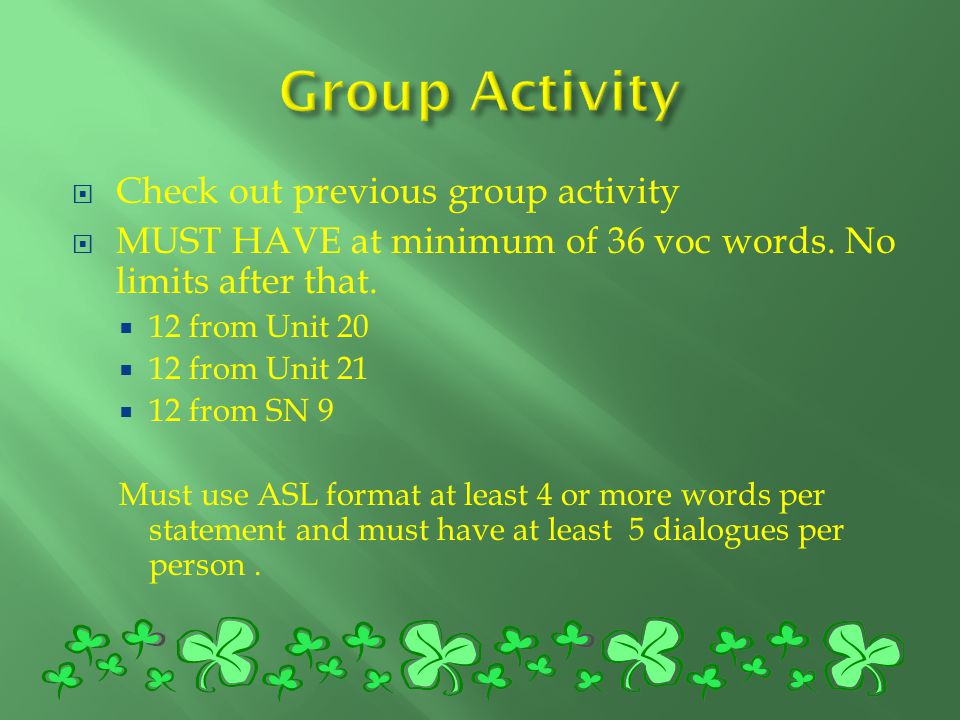 Check out previous group activity  MUST HAVE at minimum of 36 voc words.