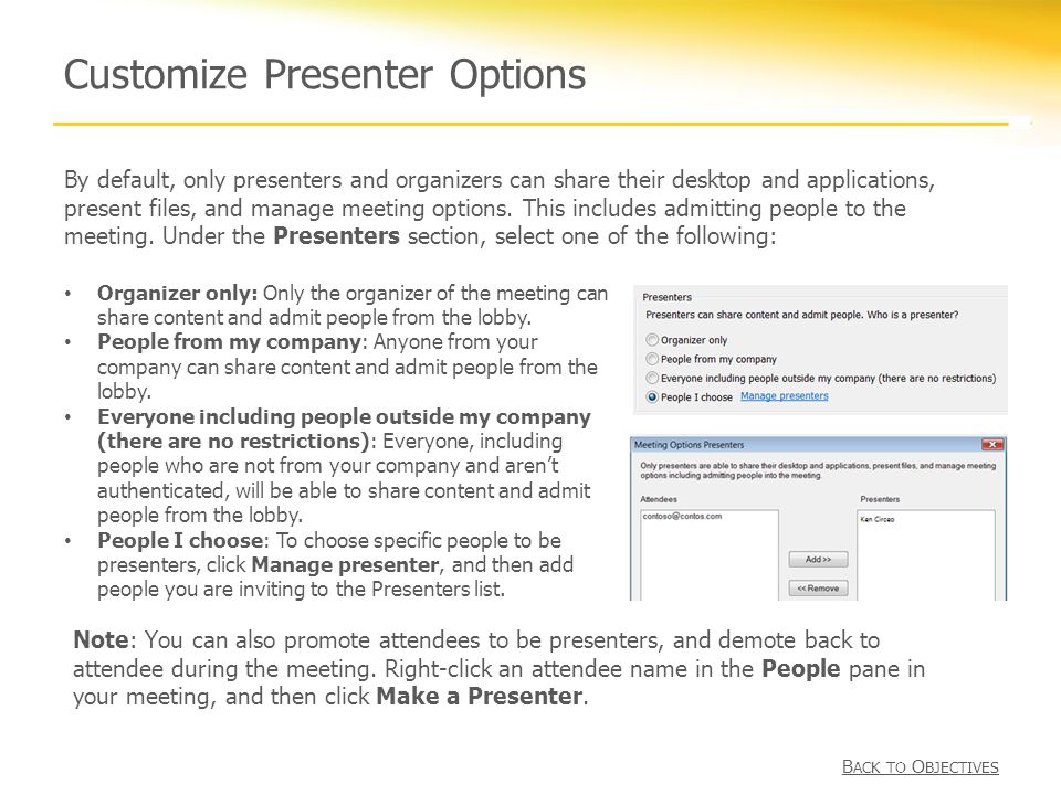 Customize Presenter Options By default, only presenters and organizers can share their desktop and applications, present files, and manage meeting options.