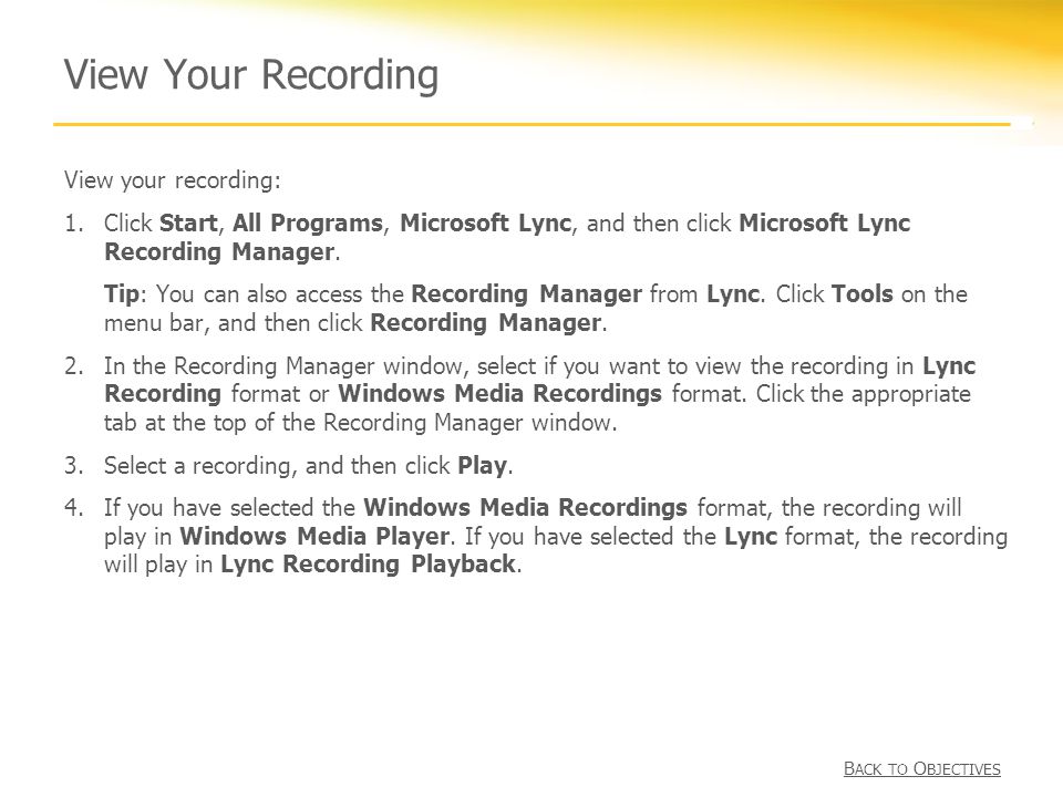 View Your Recording View your recording: 1.Click Start, All Programs, Microsoft Lync, and then click Microsoft Lync Recording Manager.