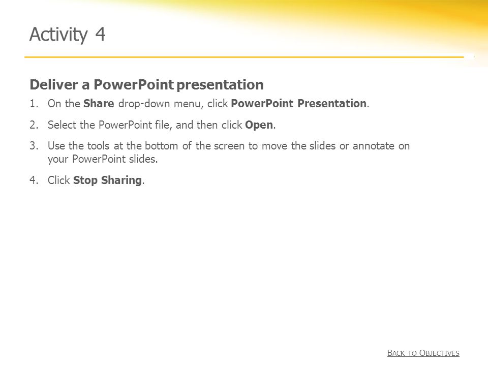 Deliver a PowerPoint presentation Activity 4 1.On the Share drop-down menu, click PowerPoint Presentation.