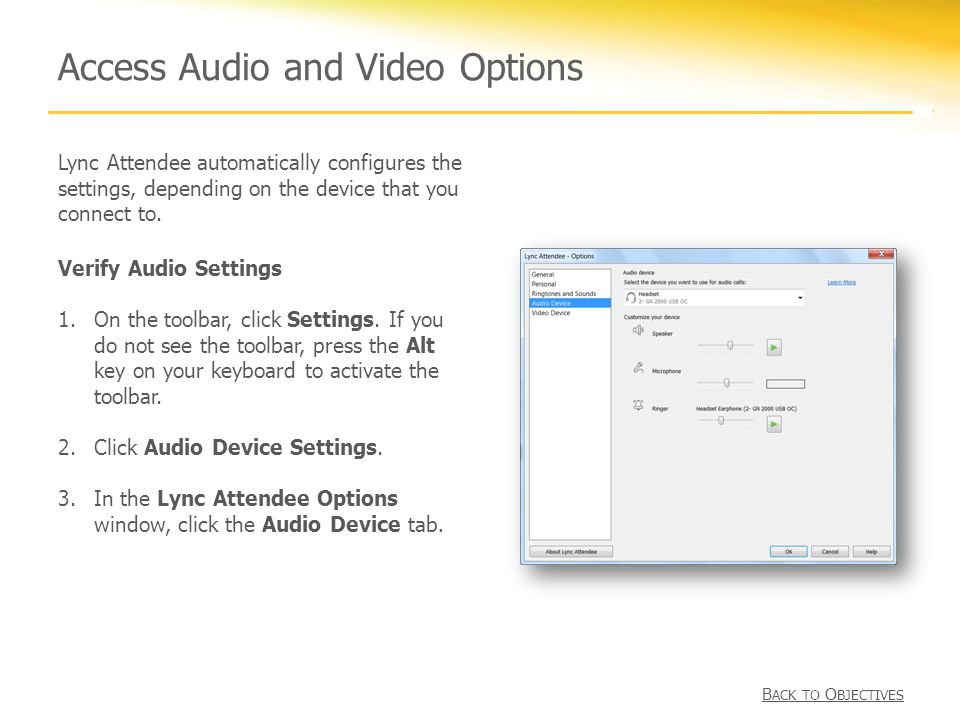 Access Audio and Video Options Lync Attendee automatically configures the settings, depending on the device that you connect to.