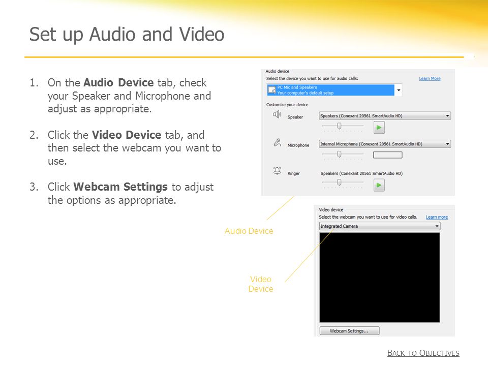 Set up Audio and Video 1.On the Audio Device tab, check your Speaker and Microphone and adjust as appropriate.