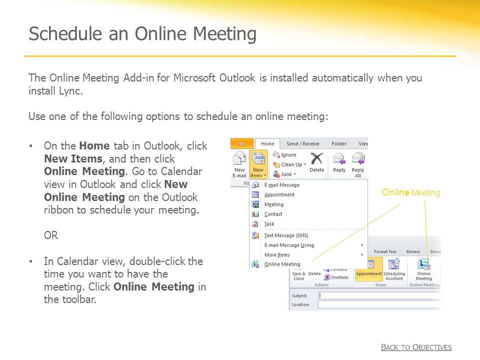 Schedule an Online Meeting The Online Meeting Add-in for Microsoft Outlook is installed automatically when you install Lync.