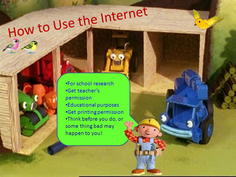 How to Use the Internet For school research Get teacher’s permission Educational purposes Get printing permission Think before you do, or some thing bad may happen to you!