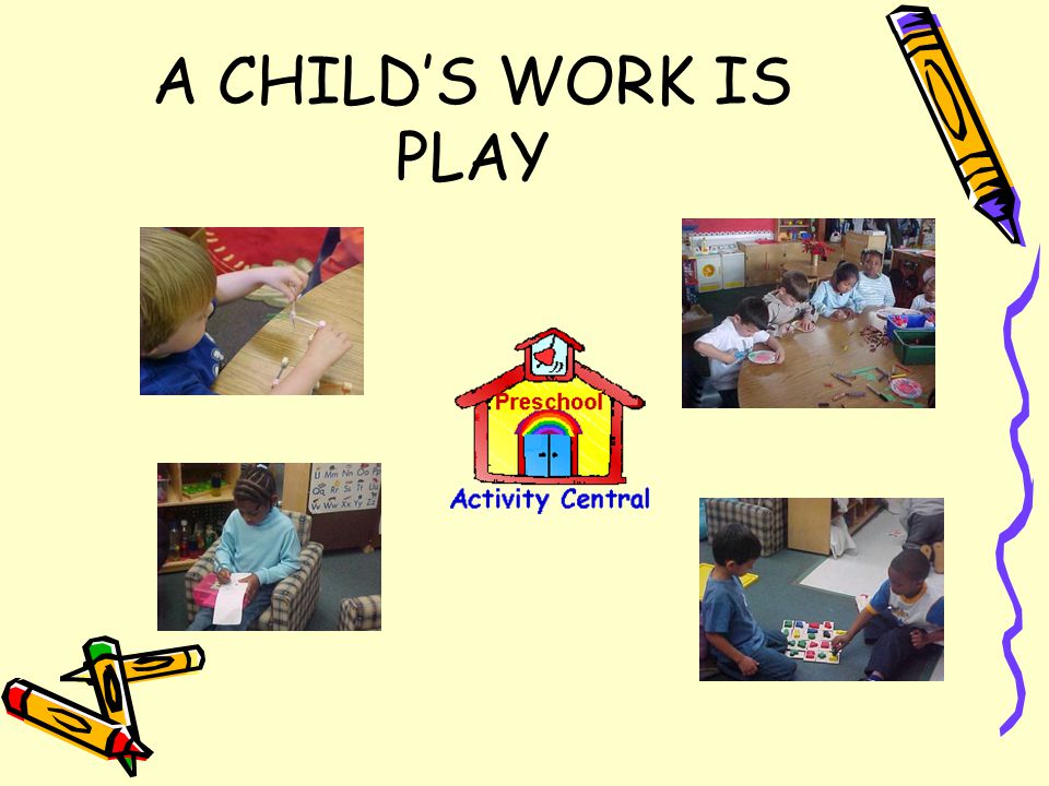 A CHILD’S WORK IS PLAY