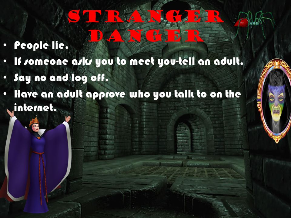 Stranger Danger People lie. If someone asks you to meet you-tell an adult.