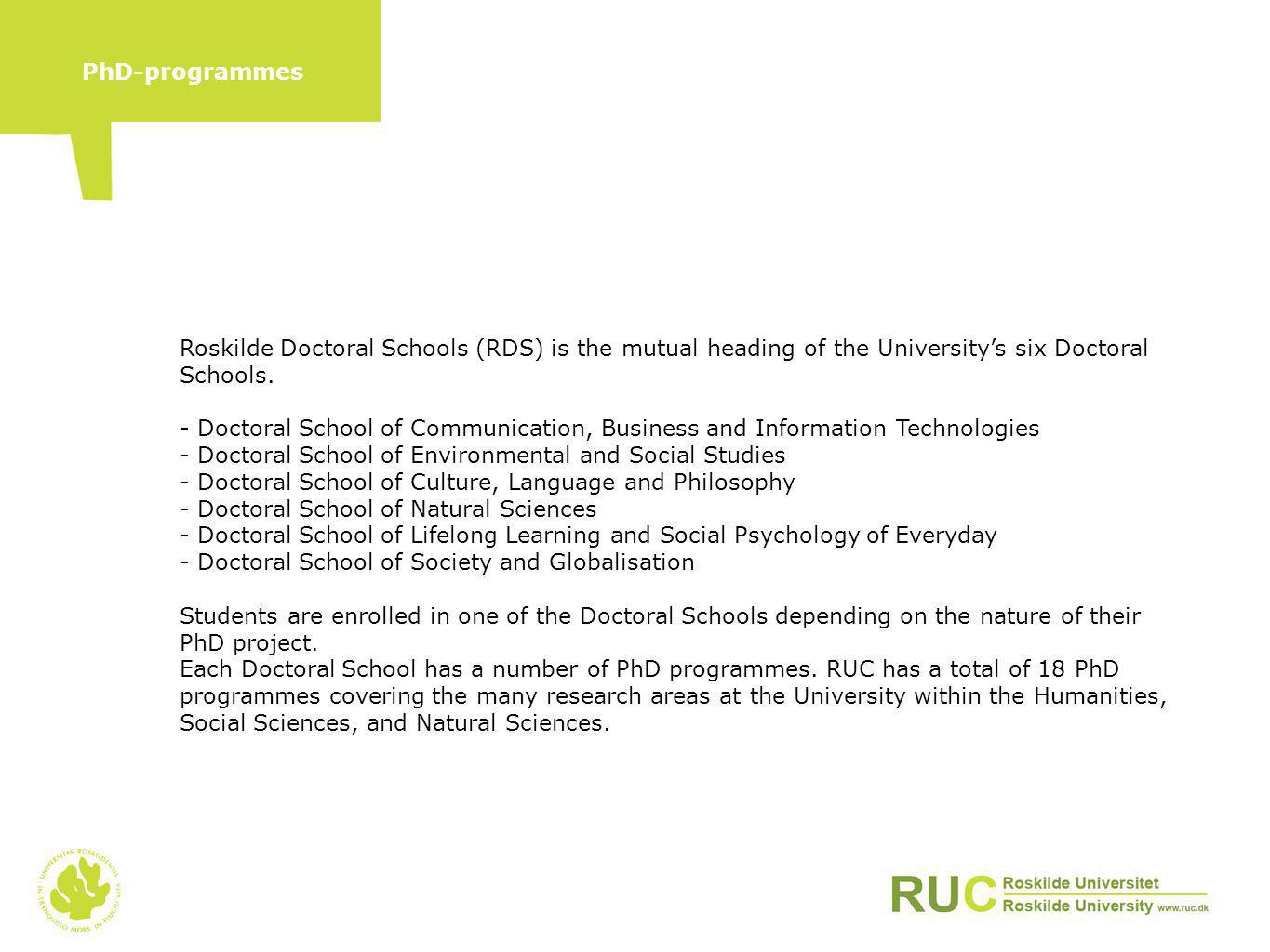 Roskilde Doctoral Schools (RDS) is the mutual heading of the University’s six Doctoral Schools.