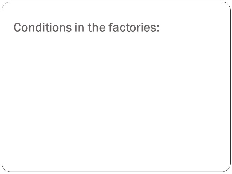 Conditions in the factories:
