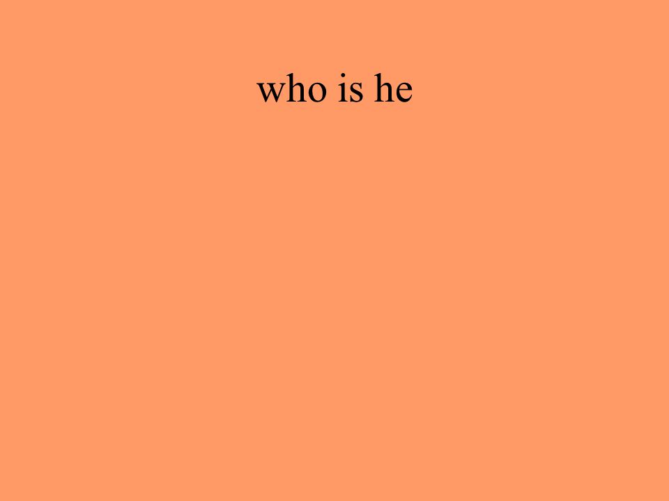 who is he