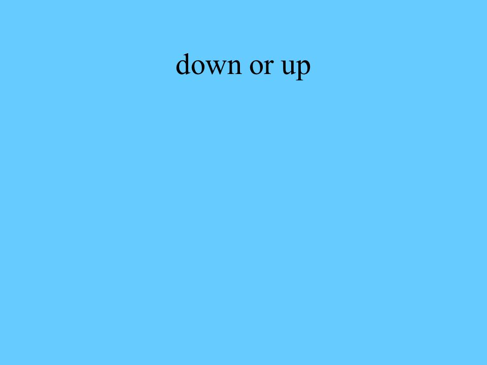 down or up