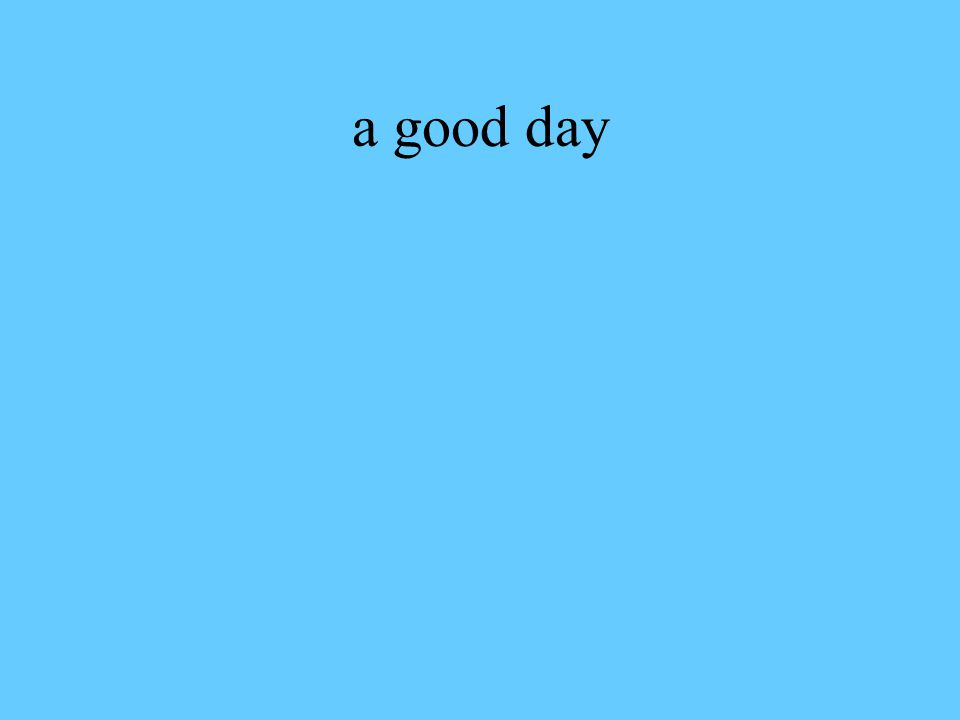 a good day