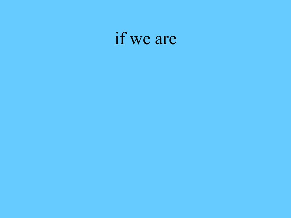 if we are