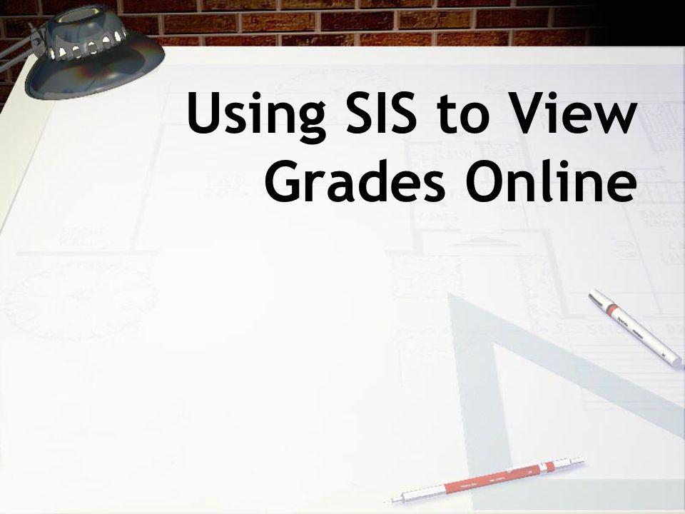 Using SIS to View Grades Online