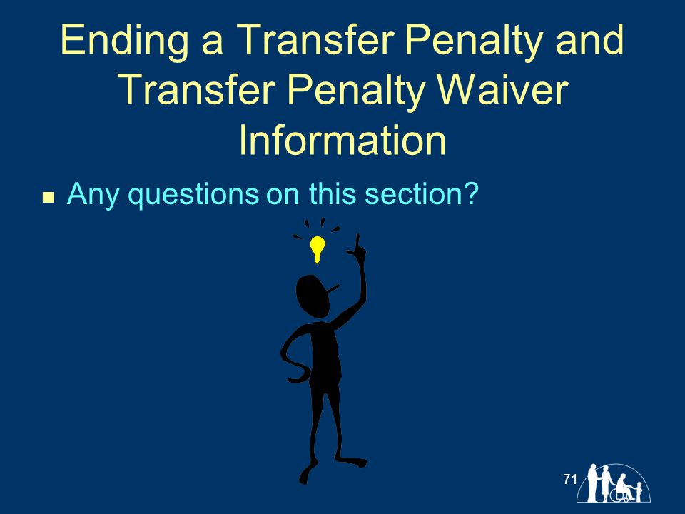 Ending a Transfer Penalty and Transfer Penalty Waiver Information Any questions on this section 71
